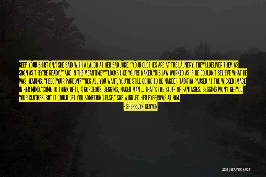 Believe In Your Man Quotes By Sherrilyn Kenyon Believe In Your Man Quotes By Sherrilyn Kenyon