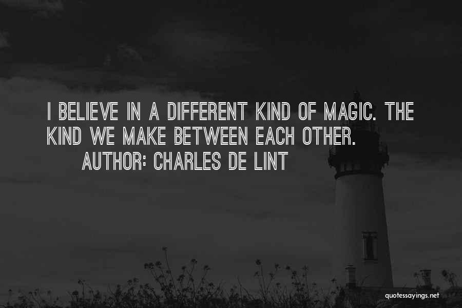 Believe In Your Own Magic Quotes By Charles De Lint