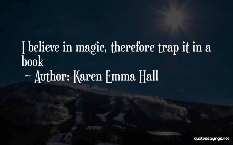 Believe In Your Own Magic Quotes By Karen Emma Hall