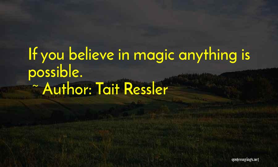Believe In Your Own Magic Quotes By Tait Ressler