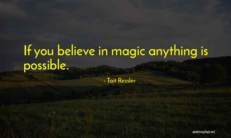 Believe In Your Own Magic Quotes By Tait Ressler