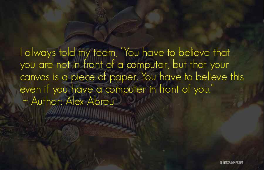Believe In Your Team Quotes By Alex Abreu