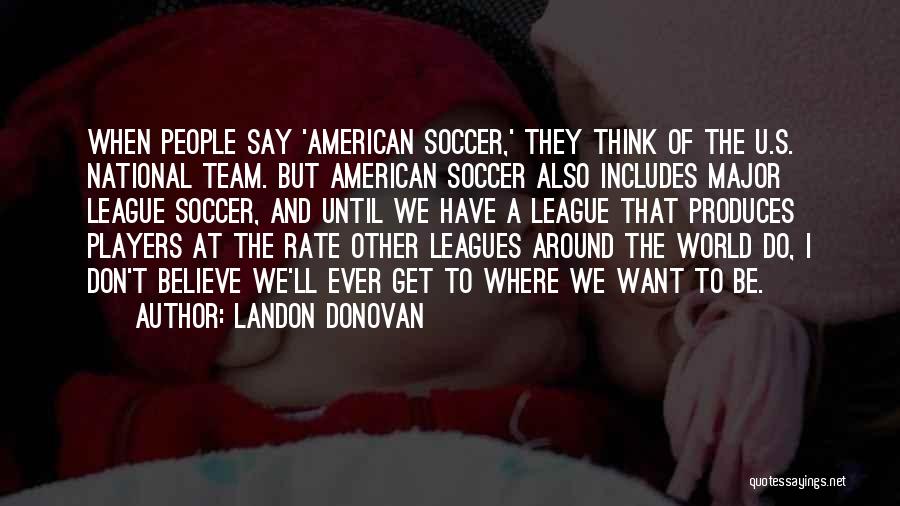 Believe In Your Team Quotes By Landon Donovan