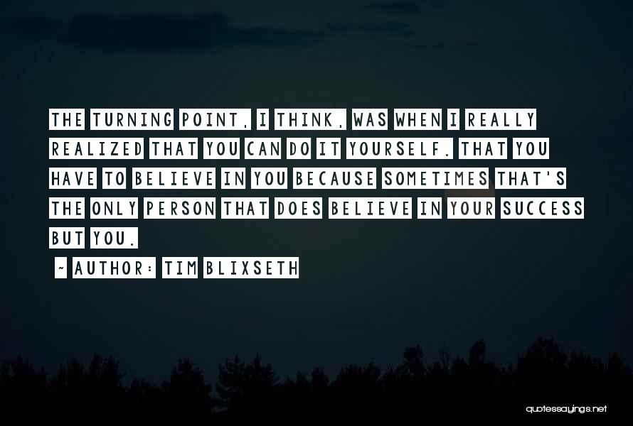 Believe In Your Yourself Quotes By Tim Blixseth