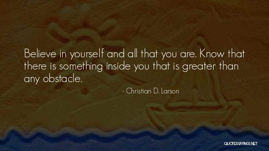 Believe In Yourself And All That You Are Quotes By Christian D. Larson Believe In Yourself And All That You Are Quotes By Christian D. Larson
