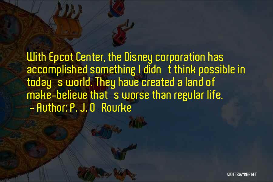 Believe In Yourself Disney Quotes By P. J. O'Rourke