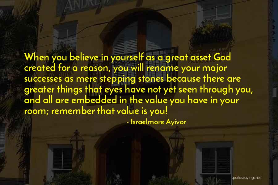 Believe In Yourself God Quotes By Israelmore Ayivor