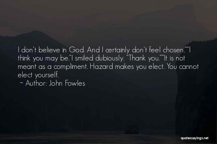 Believe In Yourself God Quotes By John Fowles