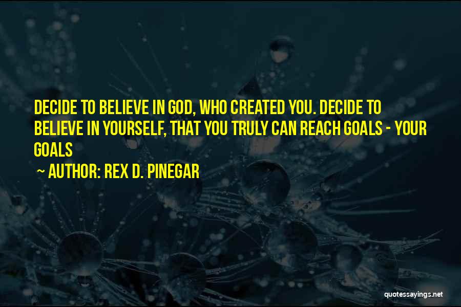 Believe In Yourself God Quotes By Rex D. Pinegar