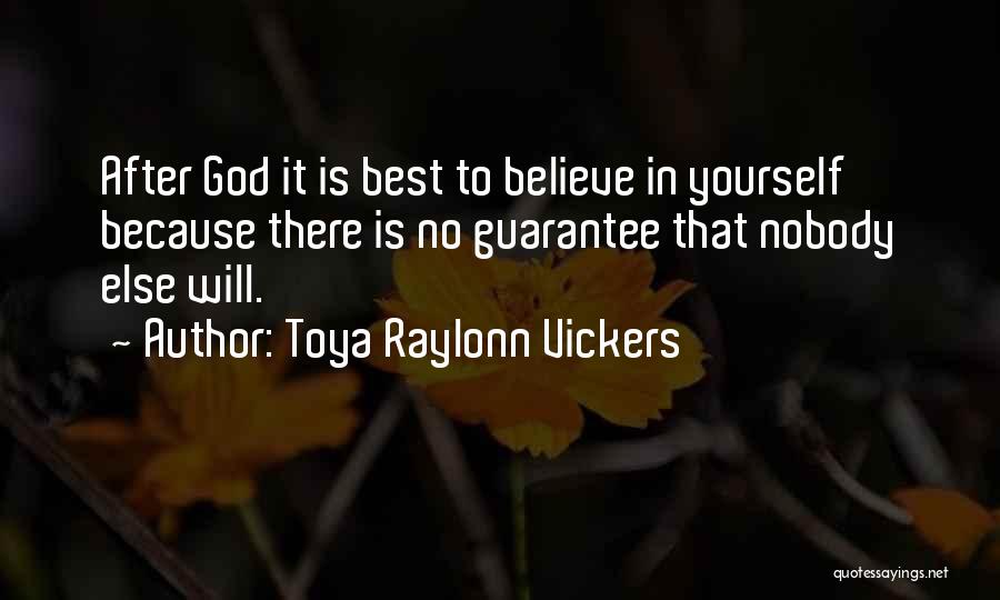 Believe In Yourself God Quotes By Toya Raylonn Vickers