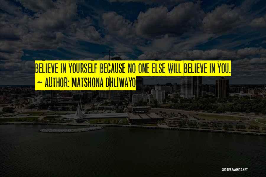 Believe In Yourself No One Else Will Quotes By Matshona Dhliwayo