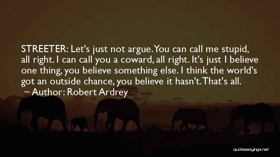 Believe In Yourself No One Else Will Quotes By Robert Ardrey