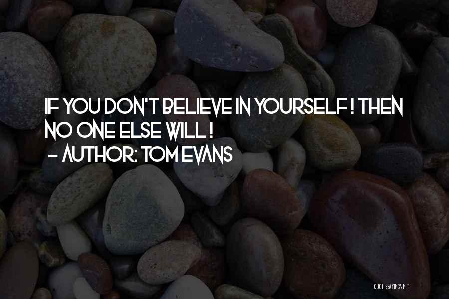Believe In Yourself No One Else Will Quotes By Tom Evans