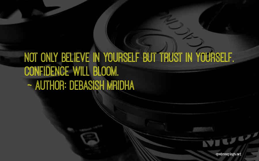 Believe In Yourself Quotes By Debasish Mridha