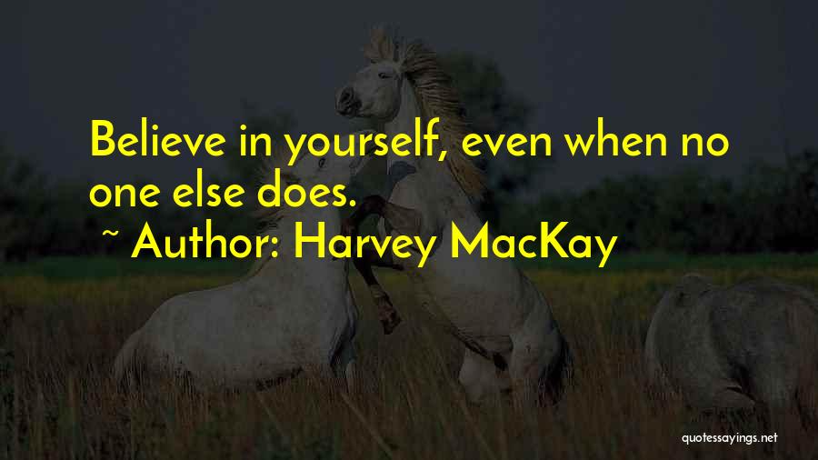 Believe In Yourself Quotes By Harvey MacKay