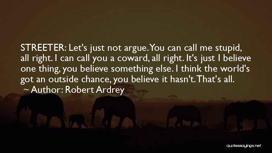 Believe In Yourself When No One Else Does Quotes By Robert Ardrey