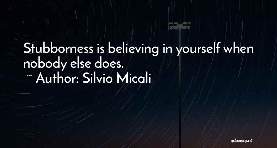 Believe In Yourself When No One Else Does Quotes By Silvio Micali