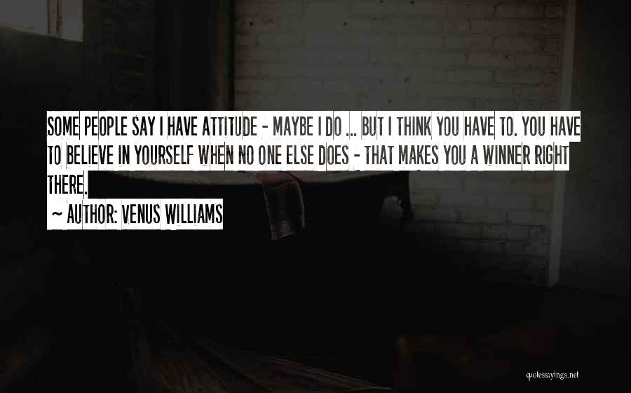 Believe In Yourself When No One Else Does Quotes By Venus Williams