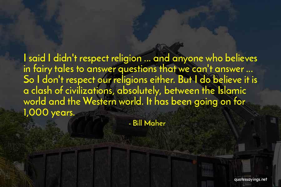 Believe Islamic Quotes By Bill Maher