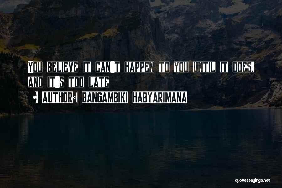 Believe It Can Happen Quotes By Bangambiki Habyarimana