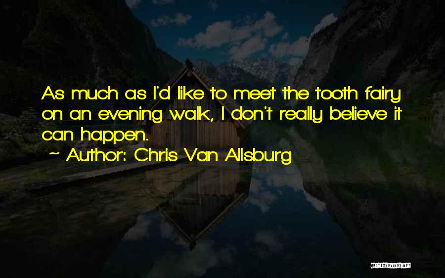 Believe It Can Happen Quotes By Chris Van Allsburg