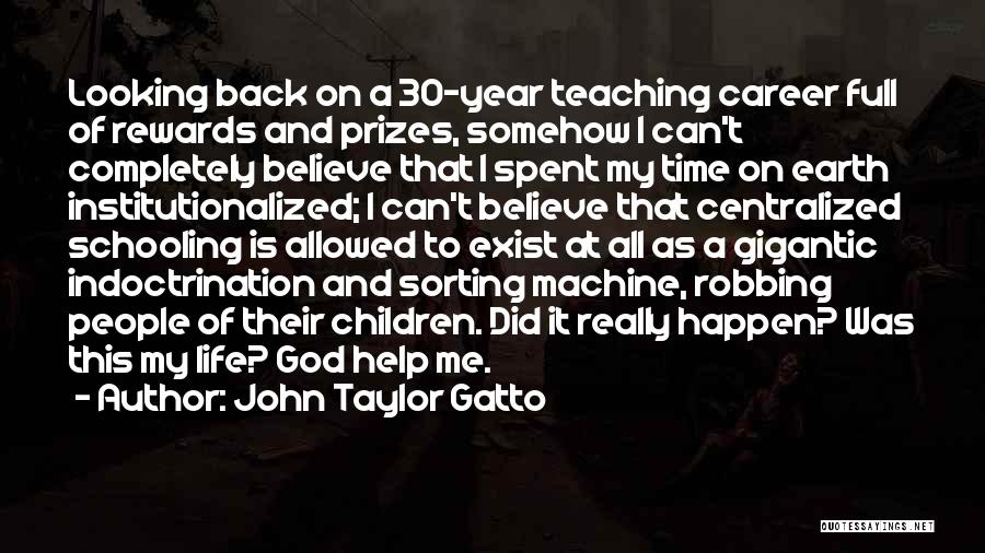 Believe It Can Happen Quotes By John Taylor Gatto