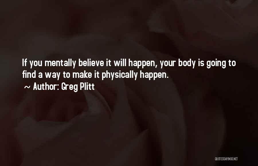 Believe It Will Happen Quotes By Greg Plitt