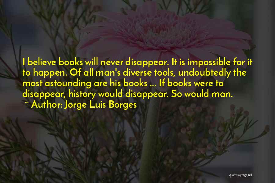 Believe It Will Happen Quotes By Jorge Luis Borges