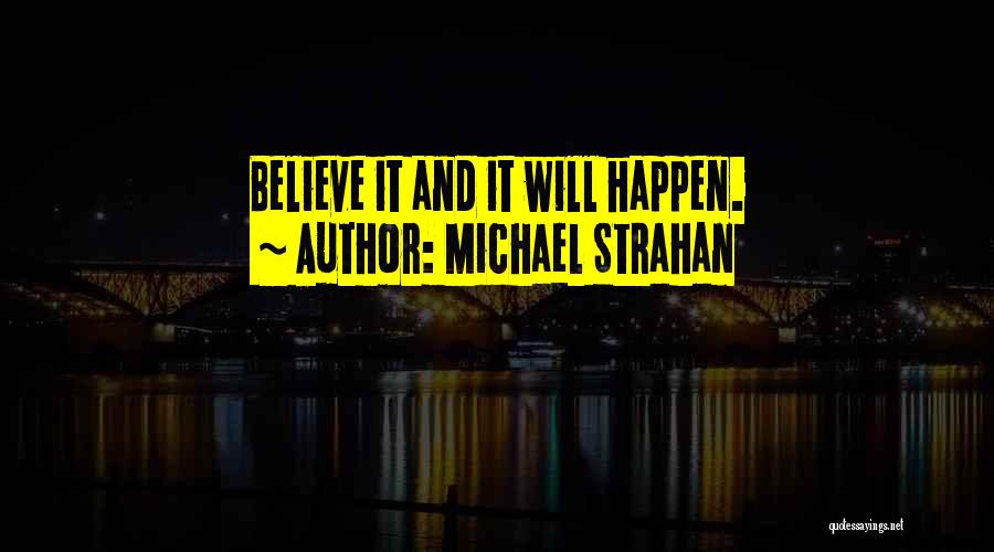 Believe It Will Happen Quotes By Michael Strahan