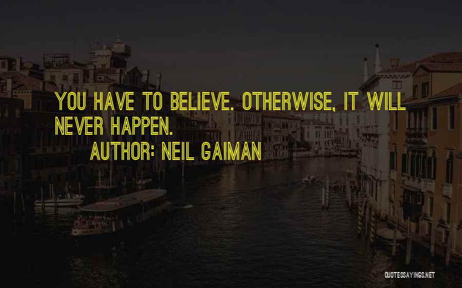 Believe It Will Happen Quotes By Neil Gaiman