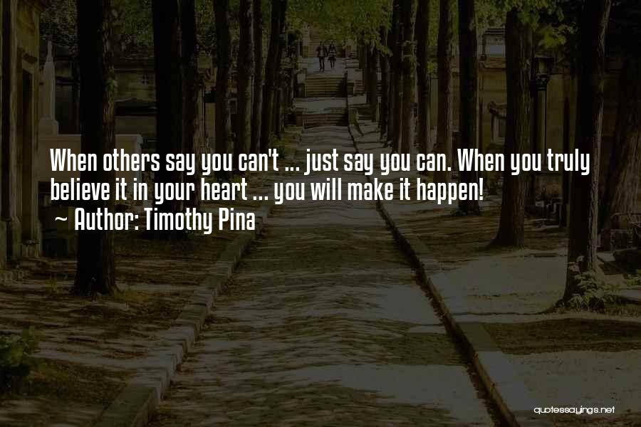 Believe It Will Happen Quotes By Timothy Pina