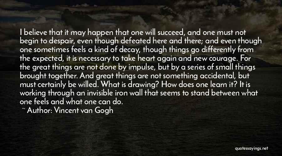 Believe It Will Happen Quotes By Vincent Van Gogh