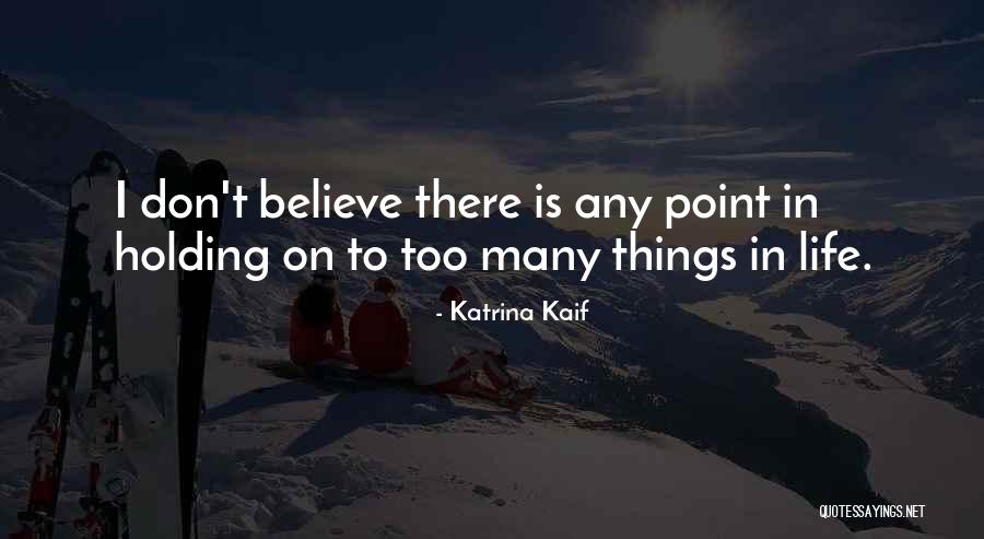 Believe Life Quotes By Katrina Kaif