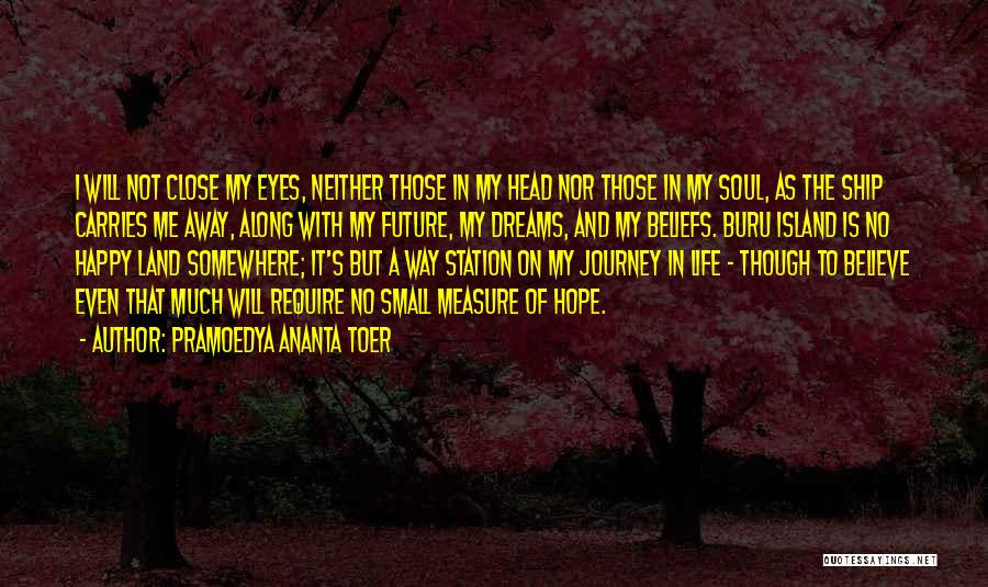 Believe Life Quotes By Pramoedya Ananta Toer