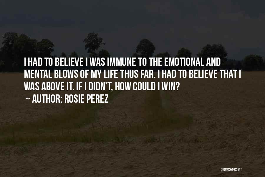 Believe Life Quotes By Rosie Perez