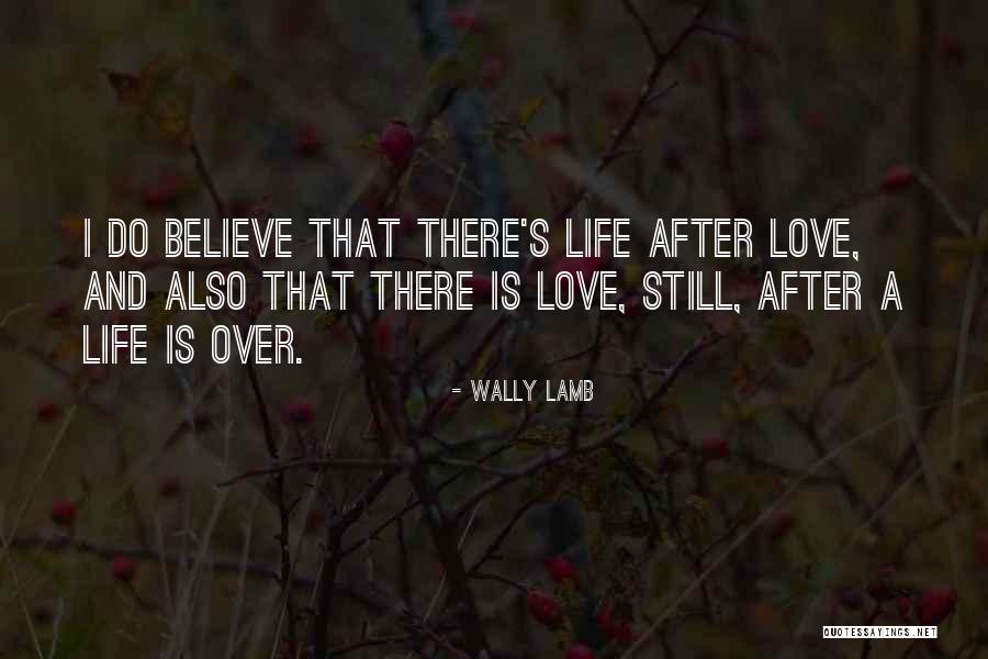 Believe Life Quotes By Wally Lamb Believe Life Quotes By Wally Lamb
