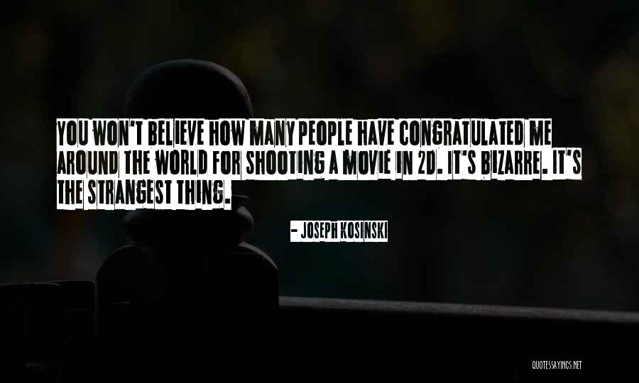 Believe Me Movie Quotes By Joseph Kosinski