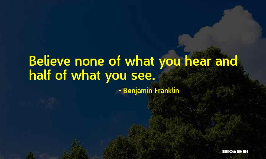 Believe None Of What You Hear Quotes By Benjamin Franklin