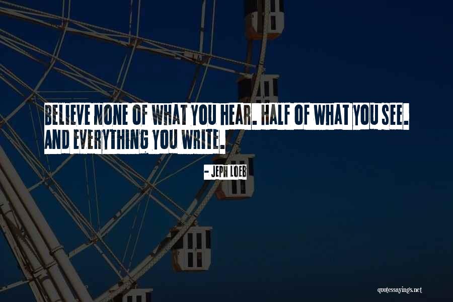 Believe None Of What You Hear Quotes By Jeph Loeb