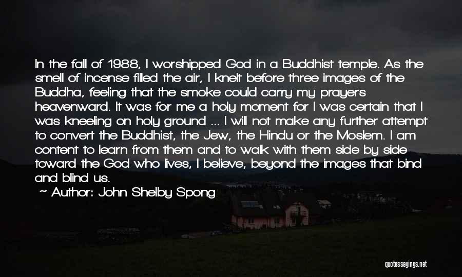 Believe Nothing Buddha Quotes By John Shelby Spong