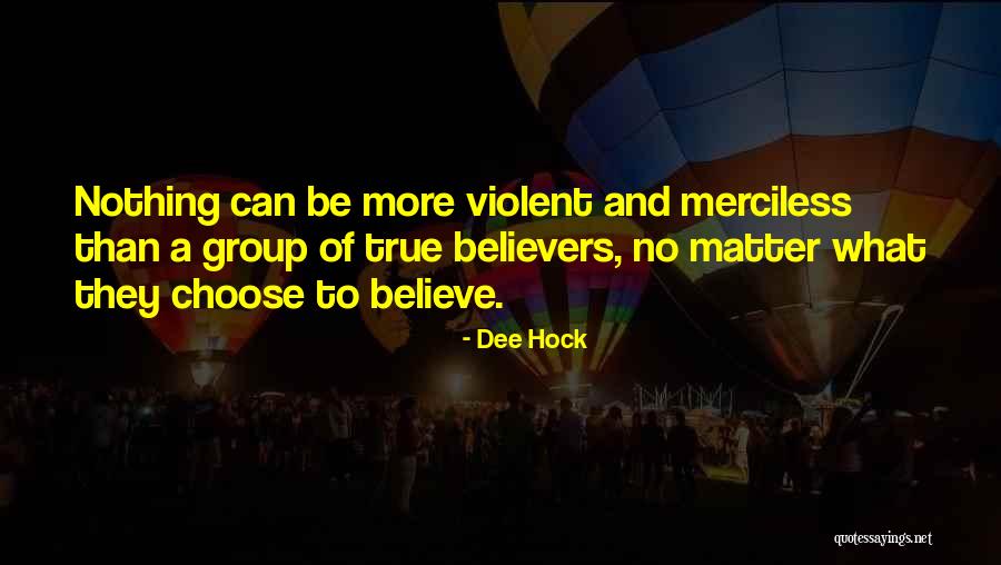 Believe Nothing No Matter Quotes By Dee Hock Believe Nothing No Matter Quotes By Dee Hock