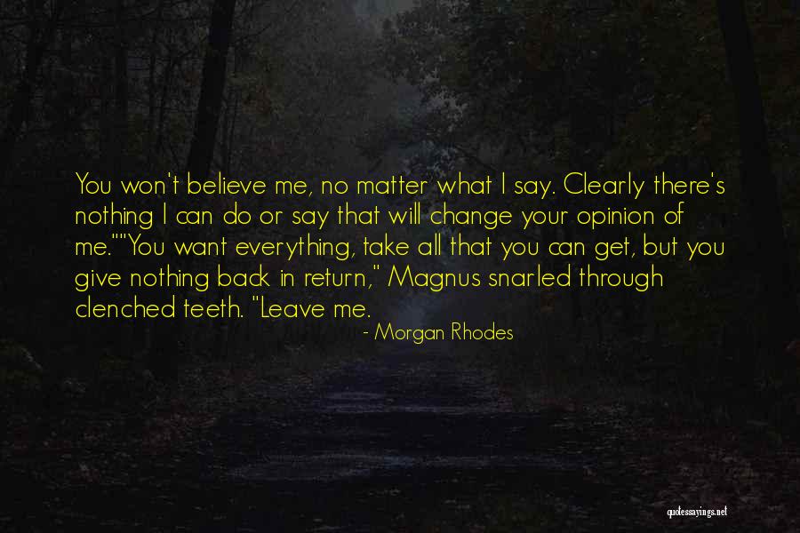 Believe Nothing No Matter Quotes By Morgan Rhodes Believe Nothing No Matter Quotes By Morgan Rhodes