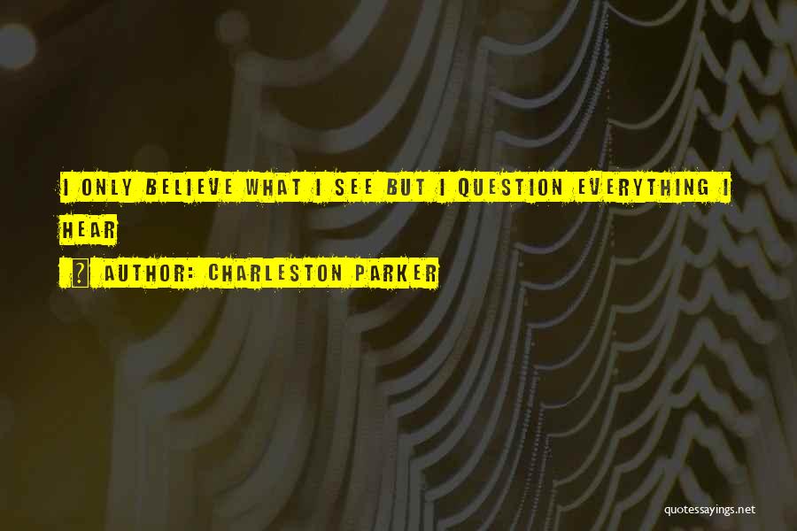 Believe Nothing You Hear Quotes By Charleston Parker