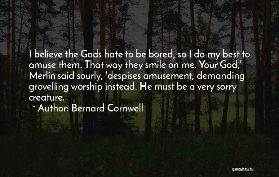 Believe On God Quotes By Bernard Cornwell