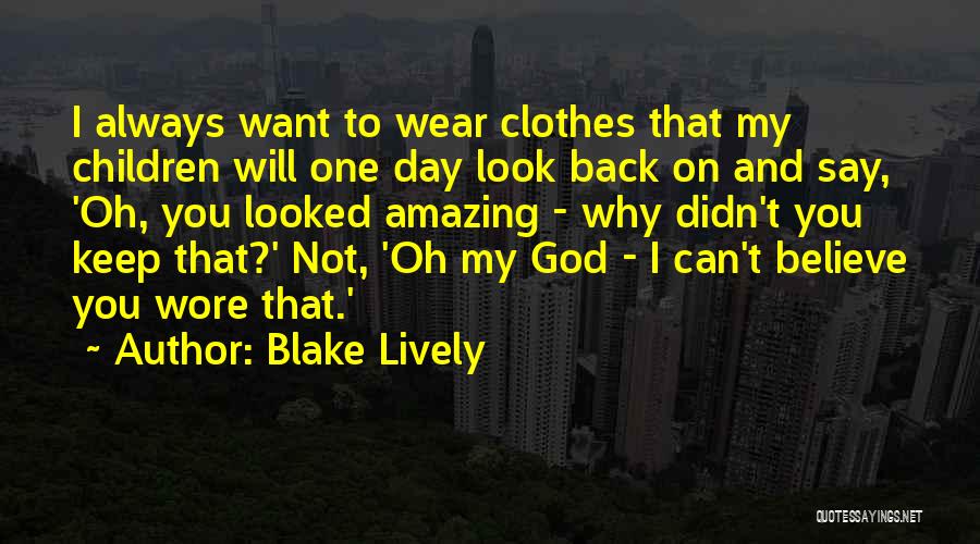 Believe On God Quotes By Blake Lively