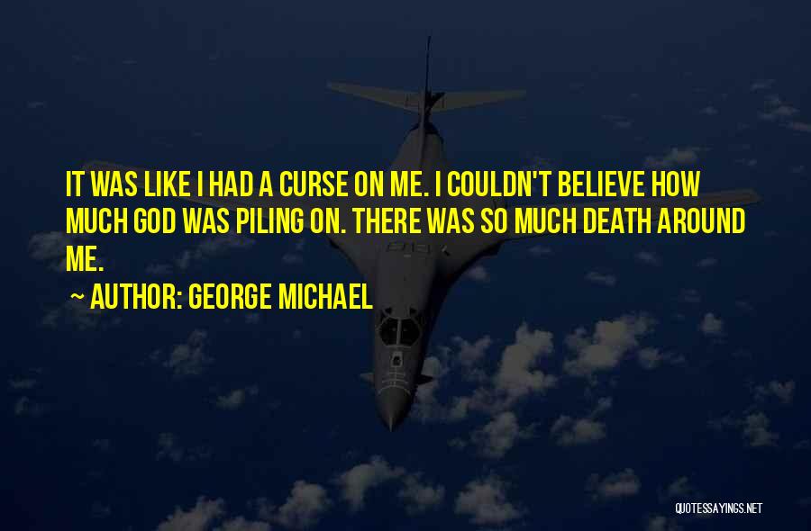 Believe On God Quotes By George Michael