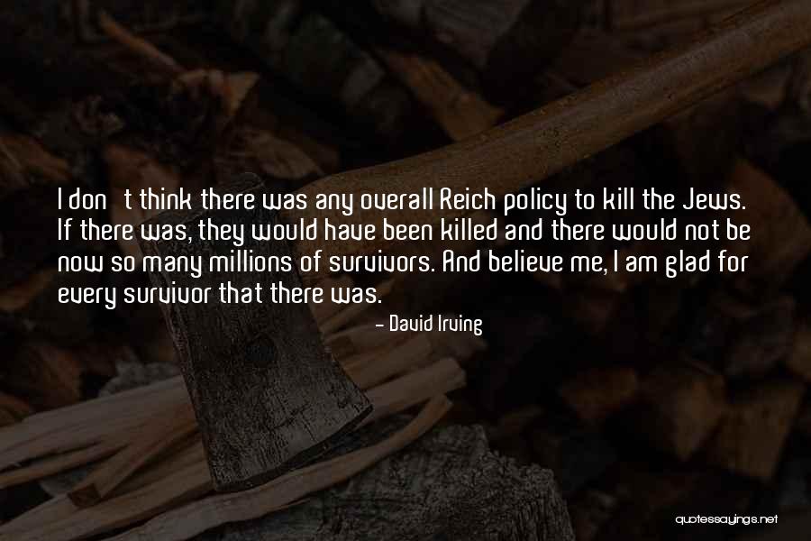 Believe Survivors Quotes By David Irving Believe Survivors Quotes By David Irving