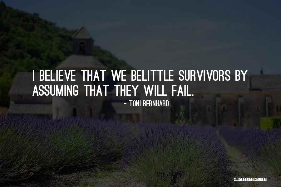 Believe Survivors Quotes By Toni Bernhard Believe Survivors Quotes By Toni Bernhard
