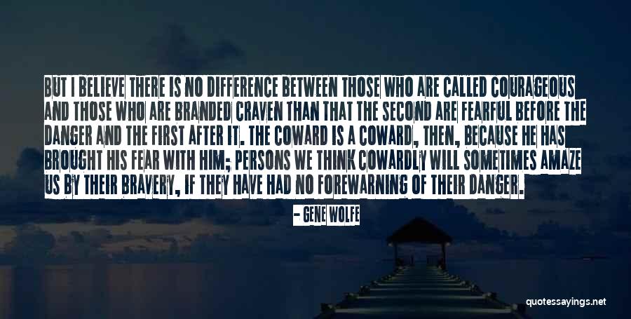 Believe The Bravery Quotes By Gene Wolfe Believe The Bravery Quotes By Gene Wolfe