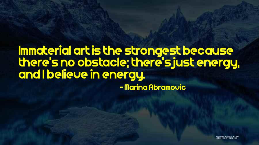 Believe The Energy Quotes By Marina Abramovic Believe The Energy Quotes By Marina Abramovic